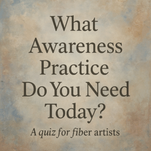 awareness practice quiz for fiber artists
